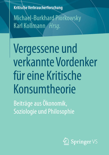 Vergessene und verkannte Vordenker für eine Kritische Konsumtheorie: Beiträge aus Ökonomik, Soziologie und Philosophie (Kritische Verbraucherforschung) book cover by 