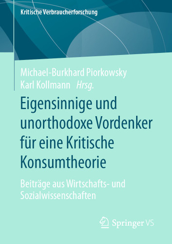 Eigensinnige und unorthodoxe Vordenker für eine Kritische Konsumtheorie: Beiträge aus Wirtschafts- und Sozialwissenschaften (Kritische Verbraucherforschung) book cover by 