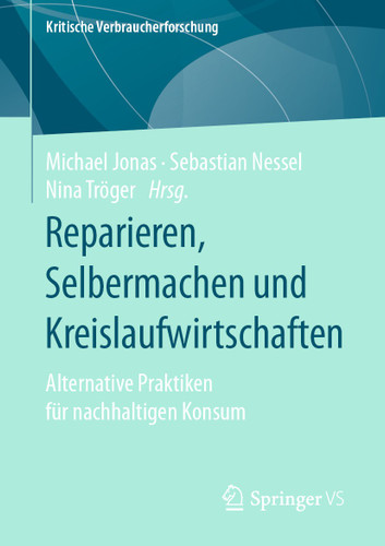 Reparieren, Selbermachen und Kreislaufwirtschaften: Alternative Praktiken für nachhaltigen Konsum (Kritische Verbraucherforschung) book cover by 