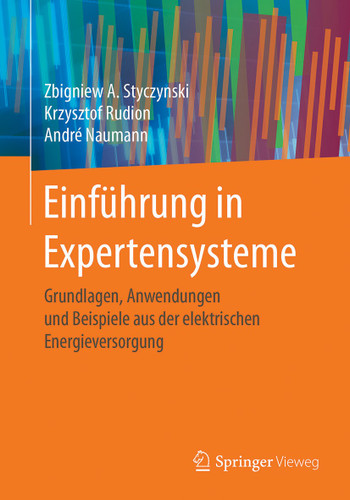 Einführung in Expertensysteme: Grundlagen, Anwendungen und Beispiele aus der elektrischen Energieversorgung book cover by Zbigniew A. Styczynski, Krzysztof Rudion, André Naumann