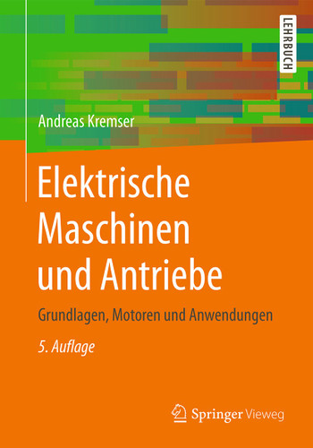 Elektrische Maschinen und Antriebe: Grundlagen, Motoren und Anwendungen book cover by Andreas Kremser