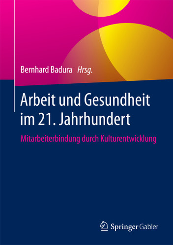 Arbeit und Gesundheit im 21. Jahrhundert: Mitarbeiterbindung durch Kulturentwicklung book cover by 