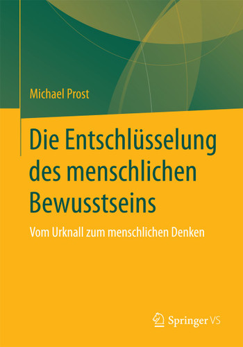 Die Entschlüsselung des menschlichen Bewusstseins: Vom Urknall zum menschlichen Denken book cover by Michael Prost