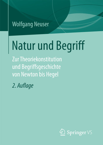 Natur und Begriff: Zur Theoriekonstitution und Begriffsgeschichte von Newton bis Hegel book cover by Wolfgang Neuser