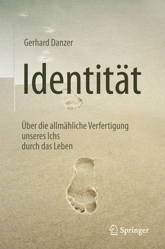 Identität: Über die allmähliche Verfertigung unseres Ichs durch das Leben book cover by Gerhard Danzer