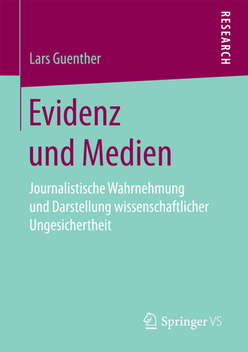 Evidenz und Medien: Journalistische Wahrnehmung und Darstellung wissenschaftlicher Ungesichertheit book cover by Lars Guenther