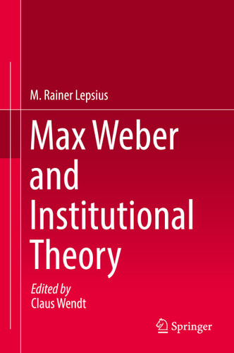 Max Weber and Institutional Theory book cover by M. Rainer Lepsius