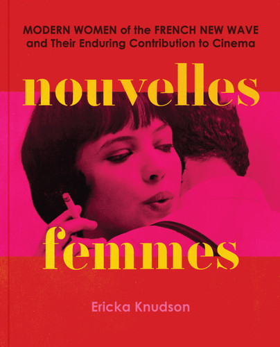 Nouvelles Femmes: Modern Women of the French New Wave and Their Enduring Contribution to Cinema book cover by Ericka Knudson