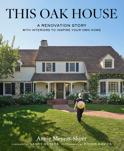 This Oak House: A Renovation Story with Interiors to Inspire Your Own Home book cover by Annie Meyers-Shyer
