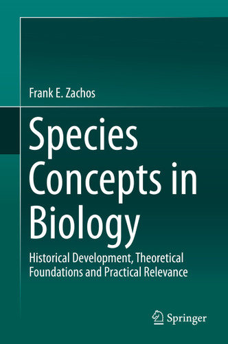 Species Concepts in Biology: Historical Development, Theoretical Foundations and Practical Relevance book cover by Frank E. Zachos
