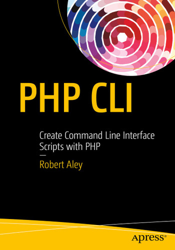 PHP CLI: Create Command Line Interface Scripts with PHP book cover by Rob Aley