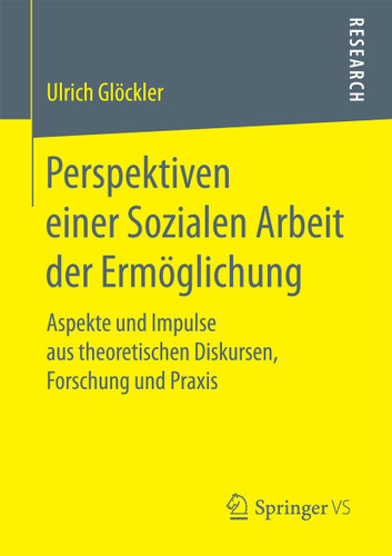 Perspektiven einer Sozialen Arbeit der Ermöglichung: Aspekte und Impulse aus theoretischen Diskursen, Forschung und Praxis book cover by Ulrich Glöckler
