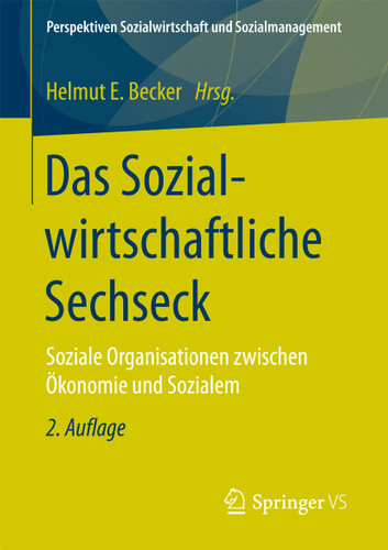 Das Sozialwirtschaftliche Sechseck: Soziale Organisationen zwischen Ökonomie und Sozialem (Perspektiven Sozialwirtschaft und Sozialmanagement) book cover by 