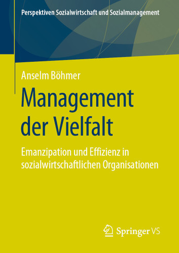 Management der Vielfalt: Emanzipation und Effizienz in sozialwirtschaftlichen Organisationen (Perspektiven Sozialwirtschaft und Sozialmanagement) book cover by Anselm Böhmer