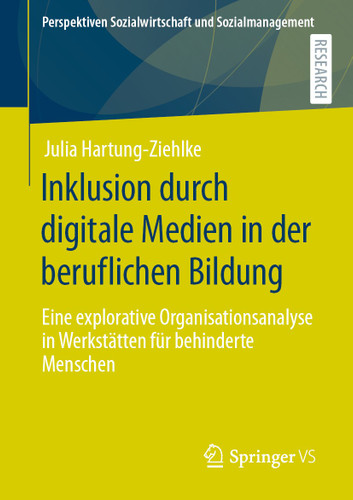 Inklusion durch digitale Medien in der beruflichen Bildung: Eine explorative Organisationsanalyse in Werkstätten für behinderte Menschen (Perspektiven Sozialwirtschaft und Sozialmanagement) book cover by Julia Hartung-Ziehlke