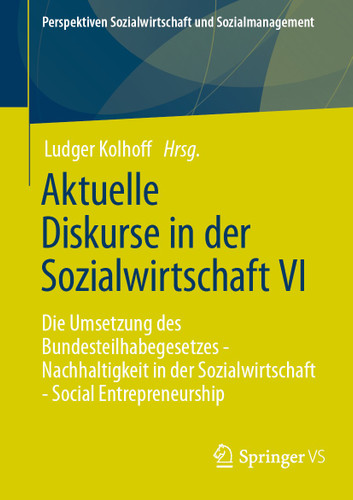 Aktuelle Diskurse in der Sozialwirtschaft VI: Die Umsetzung des Bundesteilhabegesetzes - Nachhaltigkeit in der Sozialwirtschaft - Social Entrepreneurship (Perspektiven Sozialwirtschaft und Sozialmanagement) book cover by 