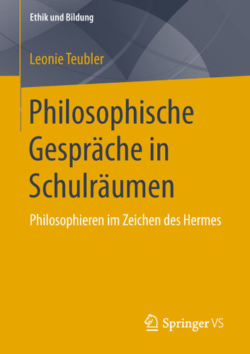 Philosophische Gespräche in Schulräumen: Philosophieren im Zeichen des Hermes (Ethik und Bildung) book cover by Leonie Teubler