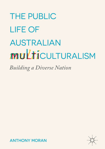 The Public Life of Australian Multiculturalism: Building a Diverse Nation book cover by Anthony Moran