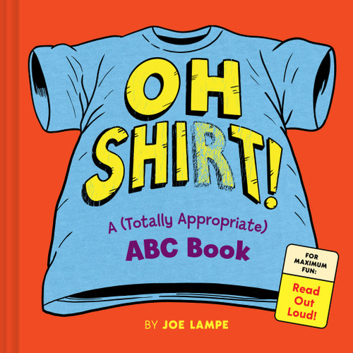 Oh Shirt!: A (Totally Appropriate) ABC Book book cover by Joe Lampe