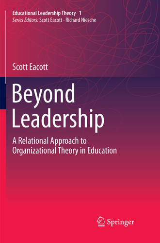 Beyond Leadership: A Relational Approach to Organizational Theory in Education (Educational Leadership Theory) book cover by Scott Eacott