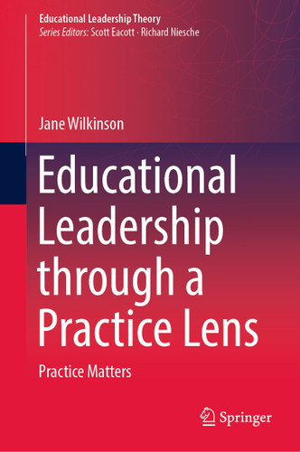 Educational Leadership through a Practice Lens: Practice Matters (Educational Leadership Theory) book cover by Jane Wilkinson