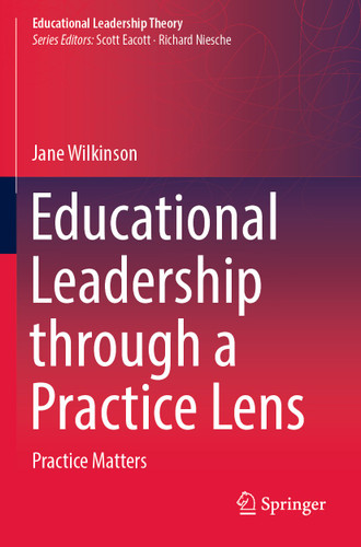 Educational Leadership through a Practice Lens: Practice Matters (Educational Leadership Theory) book cover by Jane Wilkinson