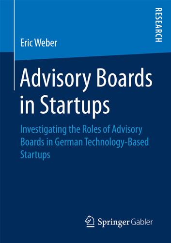 Advisory Boards in Startups: Investigating the Roles of Advisory Boards in German Technology-Based Startups book cover by Eric Weber