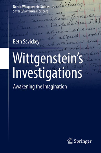 Wittgenstein’s Investigations: Awakening the Imagination (Nordic Wittgenstein Studies #1) book cover by Beth Savickey