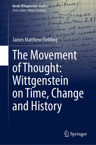 The Movement of Thought: Wittgenstein on Time, Change and History (Nordic Wittgenstein Studies #9) book cover by James Matthew Fielding