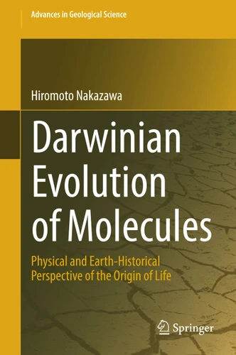 Darwinian Evolution of Molecules: Physical and Earth-Historical Perspective of the Origin of Life (Advances in Geological Science) book cover by Hiromoto Nakazawa