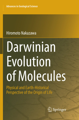 Darwinian Evolution of Molecules: Physical and Earth-Historical Perspective of the Origin of Life (Advances in Geological Science) book cover by Hiromoto Nakazawa