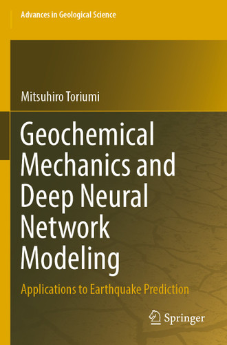 Geochemical Mechanics and Deep Neural Network Modeling: Applications to Earthquake Prediction (Advances in Geological Science) book cover by Mitsuhiro Toriumi