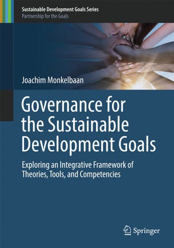 Governance for the Sustainable Development Goals: Exploring an Integrative Framework of Theories, Tools, and Competencies (Sustainable Development Goals Series) book cover by Joachim Monkelbaan