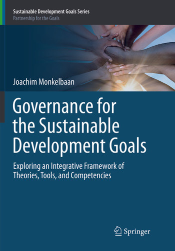 Governance for the Sustainable Development Goals: Exploring an Integrative Framework of Theories, Tools, and Competencies (Sustainable Development Goals Series) book cover by Joachim Monkelbaan