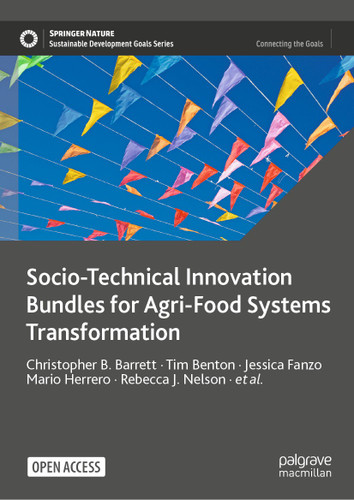 Socio-Technical Innovation Bundles for Agri-Food Systems Transformation (Sustainable Development Goals Series) book cover by Christopher B. Barrett, Tim Benton, Jessica Fanzo, Mario Herrero, Rebecca J. Nelson, Elizabeth Bageant, Edward Buckler, Karen Cooper, Isabella Culotta, Shenggen Fan, Rikin Gandhi, Steven James, Mark Kahn, Laté Lawson-Lartego, Jiali Liu, Quinn Marshall, Daniel Mason-D'Croz, Alexander Mathys, Cynthia Mathys, Veronica Mazariegos-Anastassiou, Alesha Miller, Kamakhya Misra, Andrew Mude, Jianbo Shen, Lindiwe Majele Sibanda, Claire Song, Roy Steiner, Philip Thornton, Stephen Wood