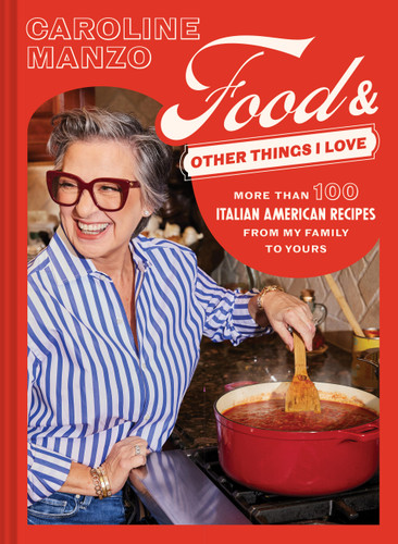 Food & Other Things I Love: More than 100 Italian American Recipes from My Family to Yours book cover by Casey Elsass, Caroline Manzo