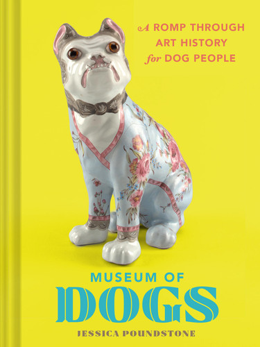 Museum of Dogs: A Romp through Art History for Dog People book cover by Jessica Poundstone