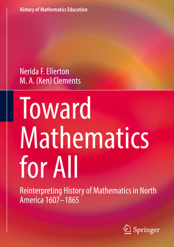 Toward Mathematics for All: Reinterpreting History of Mathematics in North America 1607-1865 (History of Mathematics Education) book cover by Nerida Ellerton, M. A. (Ken) Clements