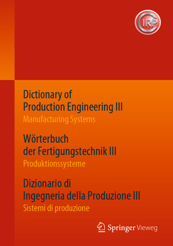 Dictionary of Production Engineering III – Manufacturing Systems Wörterbuch der Fertigungstechnik III – Produktionssysteme Dizionario di Ingegneria della Produzione III​ – Sistemi di produzione book cover by 