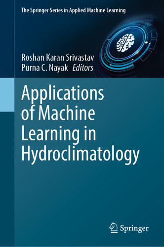 Applications of Machine Learning in Hydroclimatology (The Springer Series in Applied Machine Learning) book cover by Roshan Srivastav, Purna C. Nayak