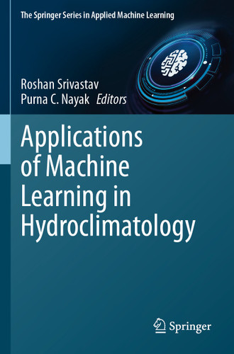 Applications of Machine Learning in Hydroclimatology (The Springer Series in Applied Machine Learning) book cover by Roshan Srivastav, Purna C. Nayak