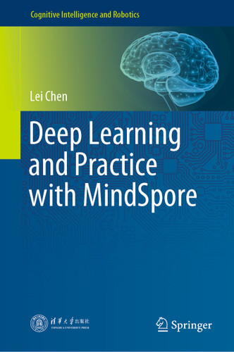 Deep Learning and Practice with MindSpore (Cognitive Intelligence and Robotics) book cover by Lei Chen