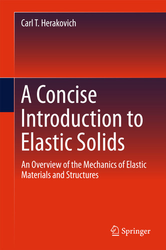 A Concise Introduction to Elastic Solids: An Overview of the Mechanics of Elastic Materials and Structures book cover by Carl T. Herakovich