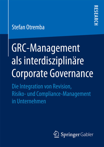 GRC-Management als interdisziplinäre Corporate Governance: Die Integration von Revision, Risiko- und Compliance-Management in Unternehmen book cover by Stefan Otremba