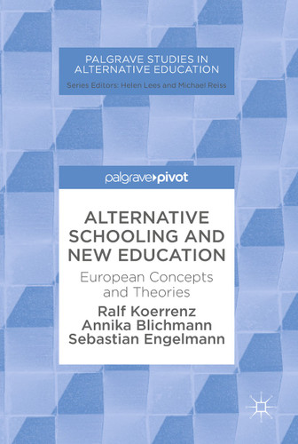 Alternative Schooling and New Education: European Concepts and Theories (Palgrave Studies in Alternative Education) book cover by Ralf Koerrenz, Annika Blichmann, Sebastian Engelmann