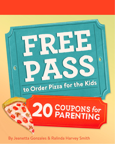 Free Pass to Order Pizza for the Kids: 20 Coupons for Parenting book cover by Jeanetta Gonzales, Ralinda Harvey Smith