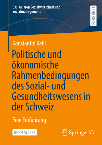 Politische und ökonomische Rahmenbedingungen des Sozial- und Gesundheitswesens in der Schweiz: Eine Einführung (Basiswissen Sozialwirtschaft und Sozialmanagement) book cover by Konstantin Kehl