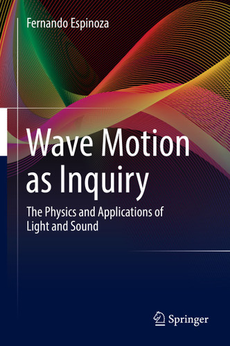 Wave Motion as Inquiry: The Physics and Applications of Light and Sound book cover by Fernando Espinoza
