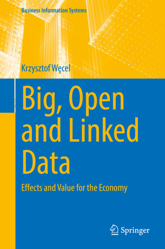 Big, Open and Linked Data: Effects and Value for the Economy (Business Information Systems) book cover by Krzysztof Węcel