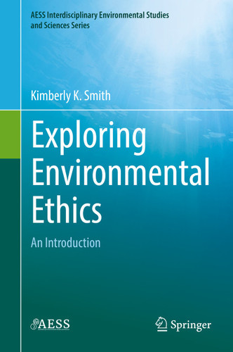 Exploring Environmental Ethics: An Introduction (AESS Interdisciplinary Environmental Studies and Sciences Series) book cover by Kimberly K. Smith